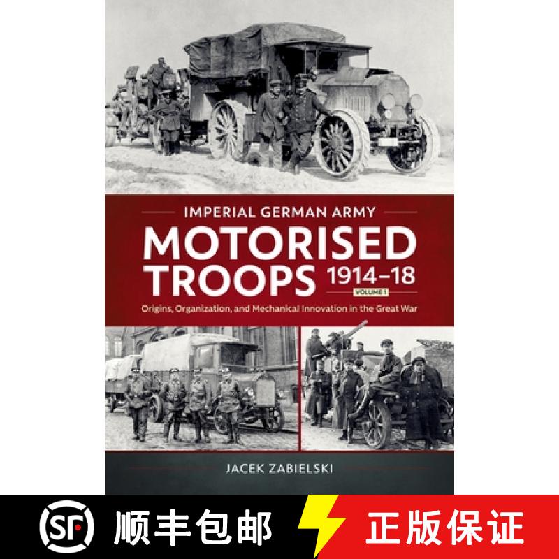 【3-4周达】Imperial German Army Motorised Troops 1914-18 Volume 1: Origins, Organization, and Mechani... [9781804517642]