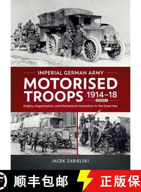 【3-4周达】Imperial German Army Motorised Troops 1914-18 Volume 1: Origins, Organization, and Mechani... [9781804517642]