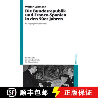 【3-4周达】精装 Die Bundesrepublik und Franco-Spanien in den 50er Jahren：NS-Vergangenheit als Bürde? [9783486579871]