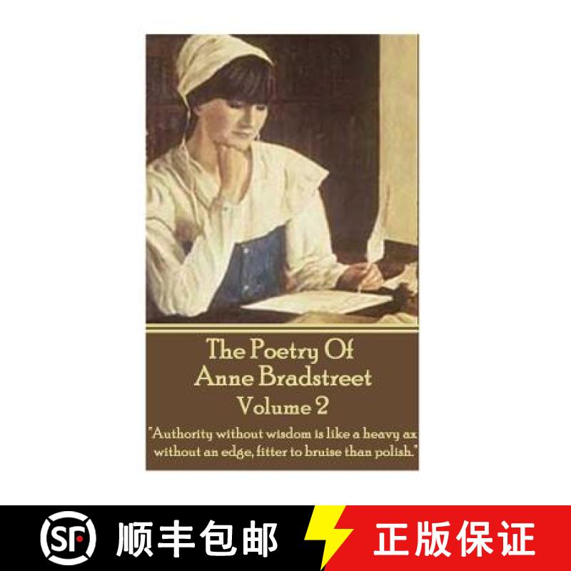 【3-4周达】The Poetry Of Anne Bradstreet - Volume 2: Authority without wisdom is like a heavy ax with... [9781783948000]