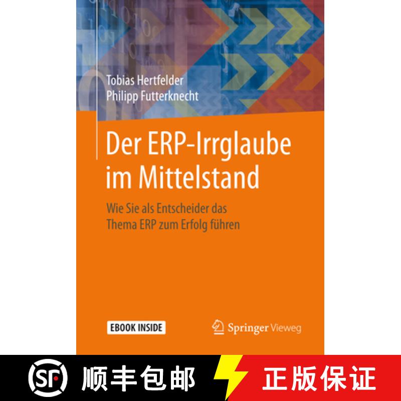 【3-4周达】Der Erp-Irrglaube Im Mittelstand: Wie Sie ALS Entscheider Das Thema Erp Zum Erfolg Führen [9783662591420]