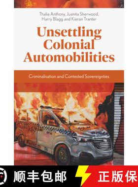 【3-4周达】Unsettling Colonial Automobilities: Criminalisation and Contested Sovereignties [9781800710832]