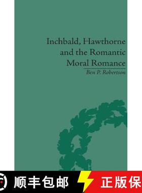 【3-4周达】Inchbald, Hawthorne and the Romantic Moral Romance: Little Histories and Neutral Territori... [9781851966271]