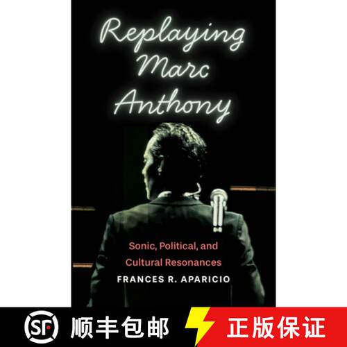 【3-4周达】精装 Replaying Marc Anthony: Sonic, Political, and Cultural Resonances [9780814215951]