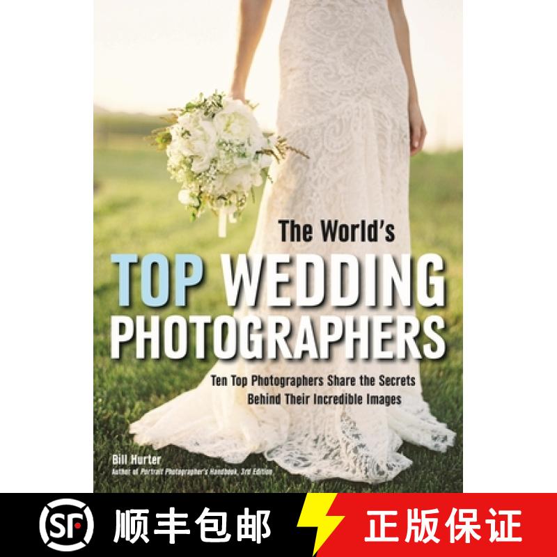 【3-4周达】The World's Top Wedding Photographers: Ten Top Photographers Share the Secrets Behind Thei... [9781608958559]