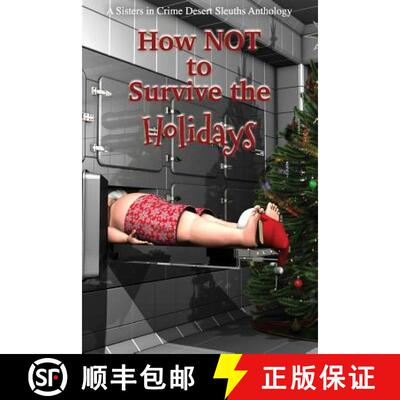 【3-4周达】How NOT to Survive the Holidays: Sisters in Crime Desert Sleuths Chapter Anthology [9780982877456]