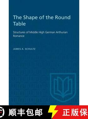 【3-4周达】The Shape of the Round Table: Structures of Middle High German Arthurian Romance [9781487582074]
