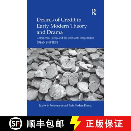 【3-4周达】Desires of Credit in Early Modern Theory and Drama : Commerce, Poesy, and the Profitable I... [9780367175665]