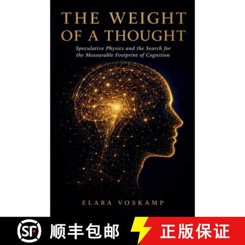 【3-4周达】THE WEIGHT Of A THOUGHT: Speculative Physics and the Search for the Measurable Footprint o... [9798235362413]