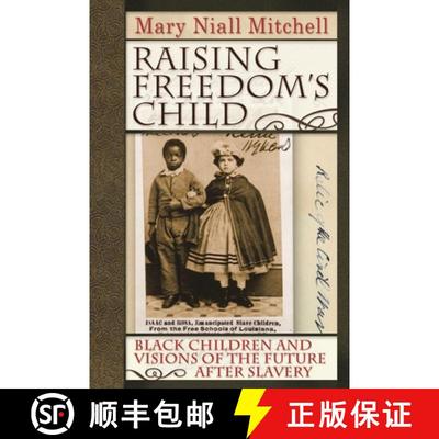 【3-4周达】Raising Freedom's Child: Black Children and Visions of the Future After Slavery [9780814796337]