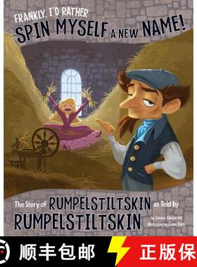 预订 Frankly, I'd Rather Spin Myself a New Name!: The Story of Rumpelstiltskin as Told by Rumpelstilt... [9781479586240]