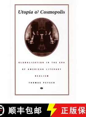 【3-4周达】Utopia and Cosmopolis: Globalization in the Era of American Literary Realism [9780822322474]