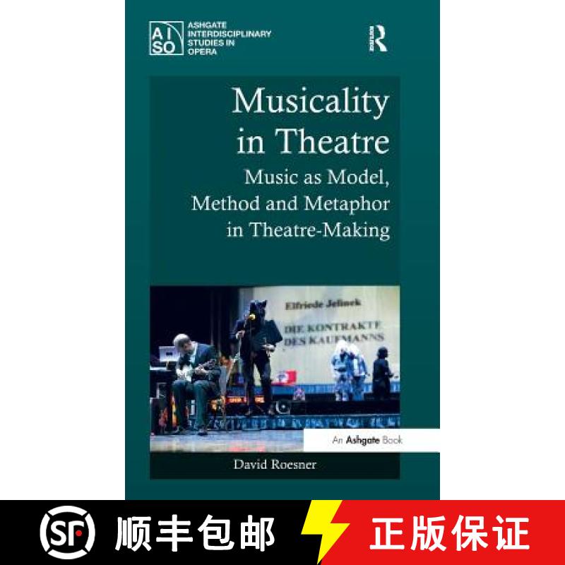 【3-4周达】Musicality in Theatre : Music as Model, Method and Metaphor in Theatre-Making [9781409461012]