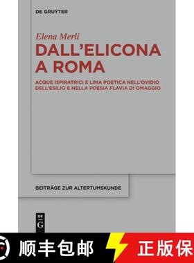 【3-4周达】Dall'Elicona a Roma：Acque ispiratrici e lima poetica nell'Ovidio dell'esilio e nella poes... [9783110336832]