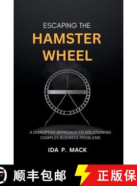 预订 Escaping The Hamster Wheel: A Disruptive Approach to Solutioning Complex Business Problems [9798990313507]