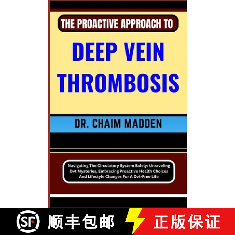 【3-4周达】The Proactive Approach to Deep Vein Thrombosis: Navigating The Circulatory System Safely: ... [9798871328118]