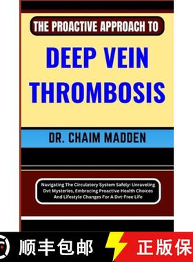 【3-4周达】The Proactive Approach to Deep Vein Thrombosis: Navigating The Circulatory System Safely: ... [9798871328118]