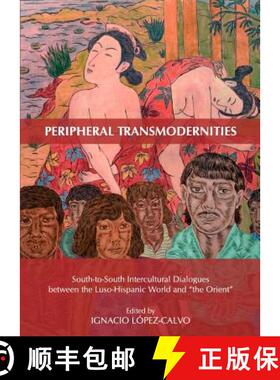 预订 Peripheral Transmodernities: South-To-South Intercultural Dialogues Between the Luso-Hispanic Wo... [9781443837149]