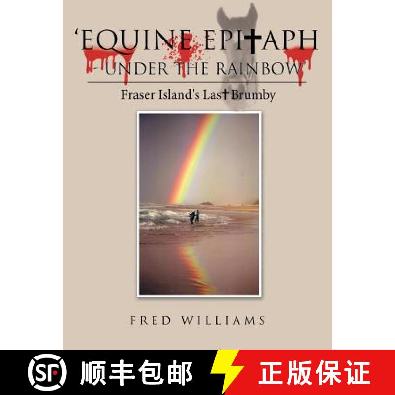 【3-4周达】'Equine Epitaph - Under the Rainbow': Fraser Island's Last Brumby [9781504311762]