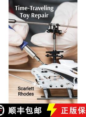 【3-4周达】Time-Traveling Toy Repair: Extended Manual for Fixing Historical Playthings [9798348355807]