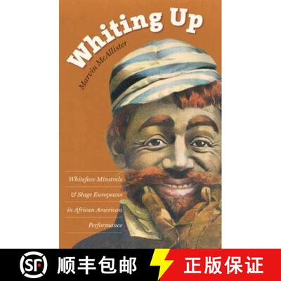 预订 Whiting Up – Whiteface Minstrels and Stage Europeans in African American Performance [9781469618807]