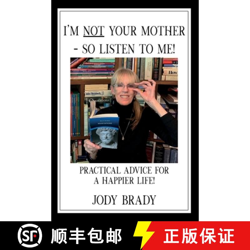 预订 I'm NOT your mother - So, Listen to Me!: Practical Advice for a HAPPIER Life! [9781734078305]