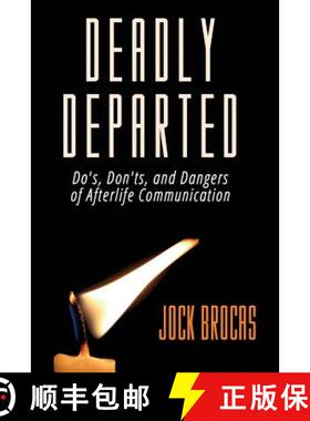 预订 Deadly Departed: The Do's, Don'ts and Dangers of Afterlife Communication [9781944068776]