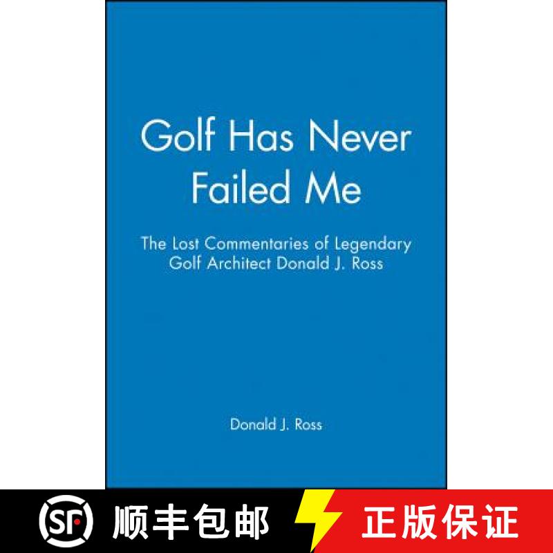 【4周达】Golf Has Never Failed Me: The Lost Commentaries Of Legendary Golf Architect Donald J. Ross [... [9781886947108]