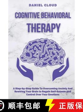 预订 Cognitive Behavioral Therapy: A Step-by-Step Guide to Overcoming Anxiety and Rewiring Your Brain... [9781801255370]
