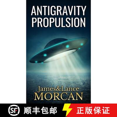 【3-4周达】Antigravity Propulsion: Human or Alien Technologies? [9780473365394]