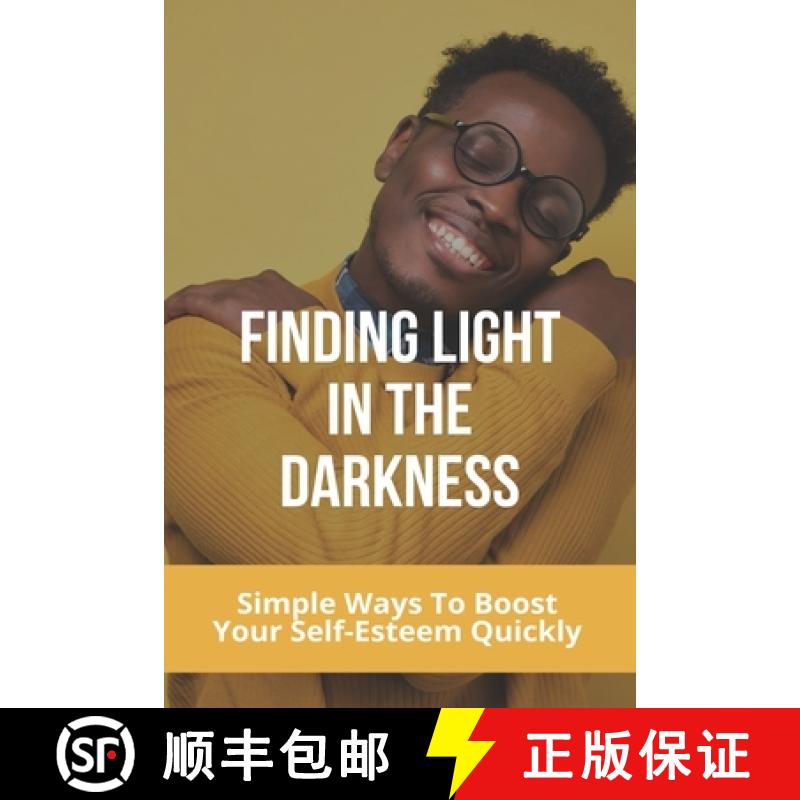 【3-4周达】Finding Light In The Darkness: Simple Ways To Boost Your Self-Esteem Quickly: Out Of The D... [9798737180317]