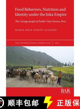 【3-4周达】Food Behaviors, Nutrition and Identity under the Inka Empire: The Caringa people of Pueblo... [9781407359571]