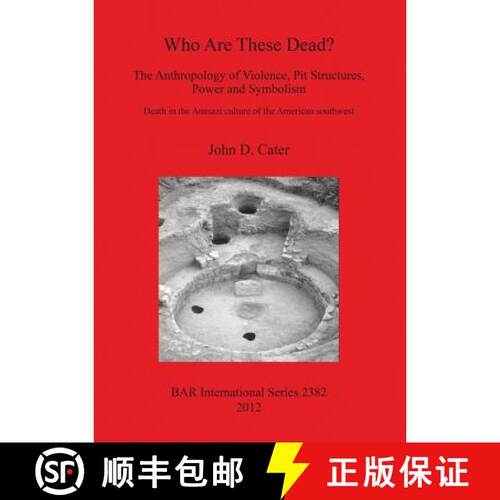 【3-4周达】Who Are These Dead The Anthropology of Violence Pit Structures Power and Symbolism: Death ... [9781407309743]