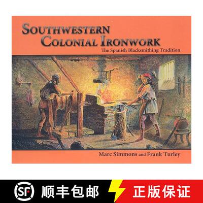 【3-4周达】Southwestern Colonial Ironwork: The Spanish Blacksmithing Tradition from Texas to California [9780865346017]