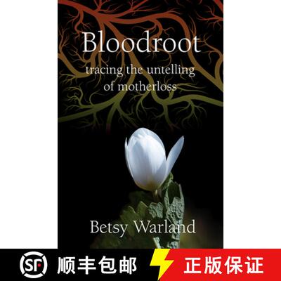【3-4周达】Bloodroot: Tracing the Untelling of Motherloss: Tracing the Untelling of Motherloss [9781771338370]