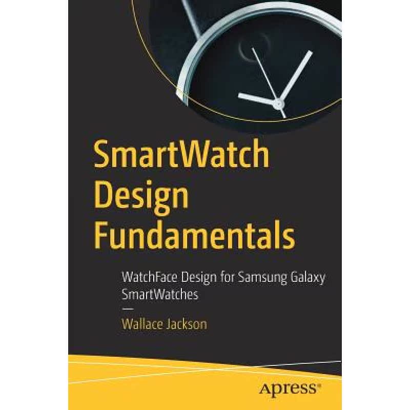 【4周达】SmartWatch Design Fundamentals : WatchFace Design for Samsung Galaxy SmartWatches [9781484243688]