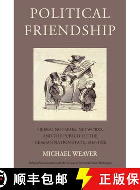 【3-4周达】Political Friendship: Liberal Notables, Networks, and the Pursuit of the German Nation Sta... [9781805392835]