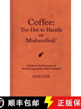 预订 Coffee: Too Hot To Handle or Mishandled: A Guide to Hot Beverage Spills and Burn Lawsuits [9781949066074]
