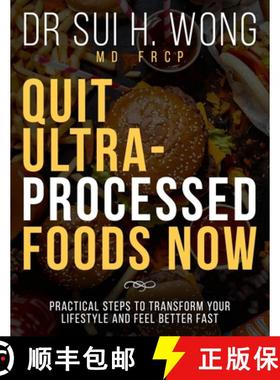 预订 Quit Ultra Processed Foods Now: Practical Steps to Transform Your Lifestyle and Feel Better Fast [9781738558186]