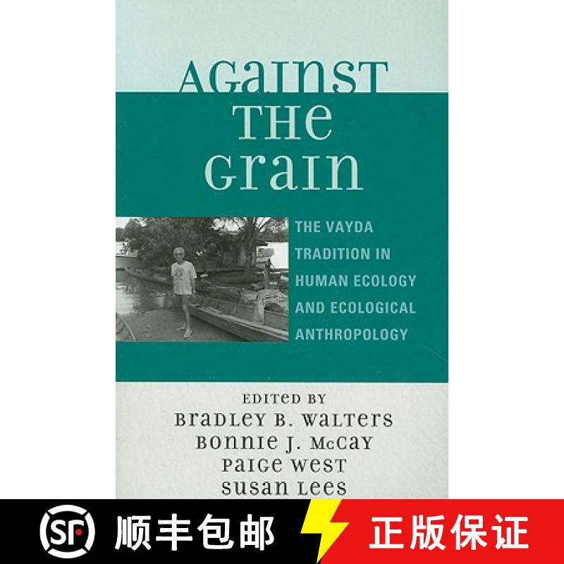 【3-4周达】Against the Grain : The Vayda Tradition in Human Ecology and Ecological Anthropology [9780759111738]