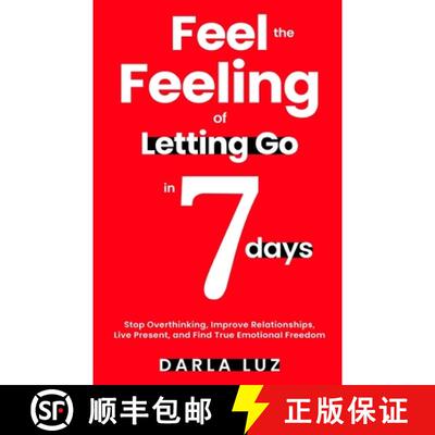 【3-4周达】Feel the Feeling of Letting Go in 7 days: Stop Overthinking, Improve Relationships, Live P... [9781734891362]