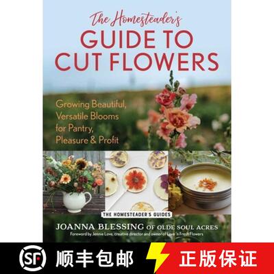【3-4周达】The Homesteader's Guide to Cut Flowers: Growing Beautiful, Versatile Blooms for Pantry, Pl... [9781493089536]