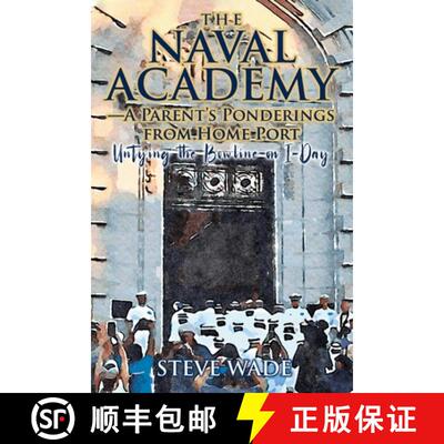 【3-4周达】The Naval Academy - A Parent's Ponderings from Home Port: Untying the Bowline on I-Day [9781682356203]