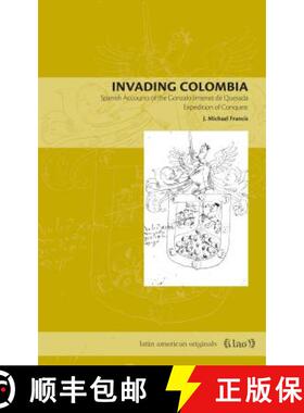 【3-4周达】Invading Colombia – Spanish Accounts of the Gonzalo Jiménez de Quesada Expedition of Con... [9780271029368]