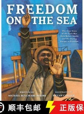 【3-4周达】Freedom on the Sea: The True Story of the Civil War Hero Robert Smalls and His Daring Esca... [9781250818355]