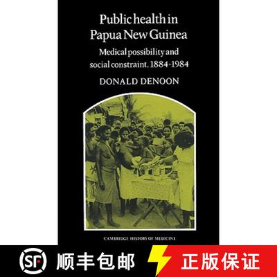 【3-4周达】Public Health in Papua New Guinea: Medical Possibility and Social Constraint, 1884–1984 -... [9780521523028]