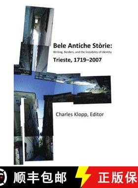 【3-4周达】Bele Antiche Storie: Writing, Borders, and the Instability of Identity; Trieste, 1719-2007... [9781884419997]