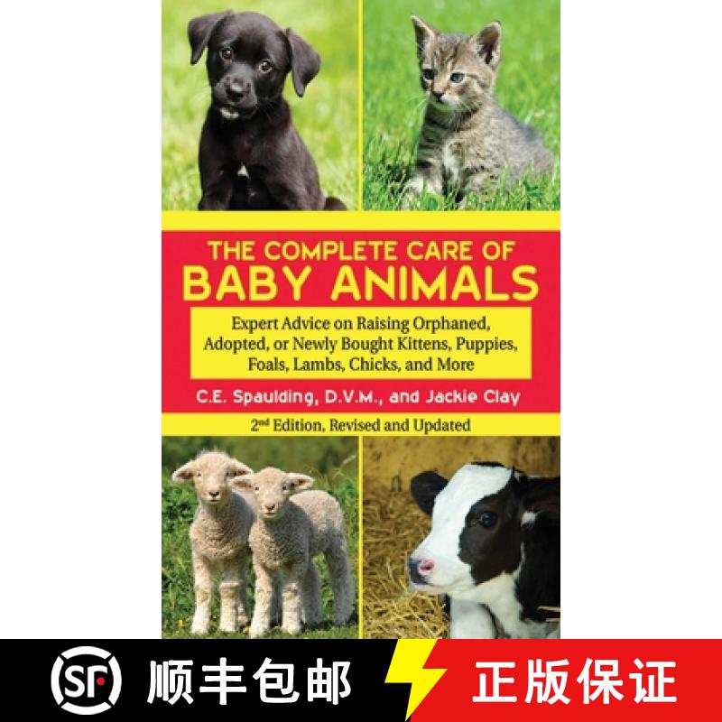 【3-4周达】The Complete Care of Baby Animals: Expert Advice on Raising Orphaned, Adopted, or Newly Bo... [9781616082888]