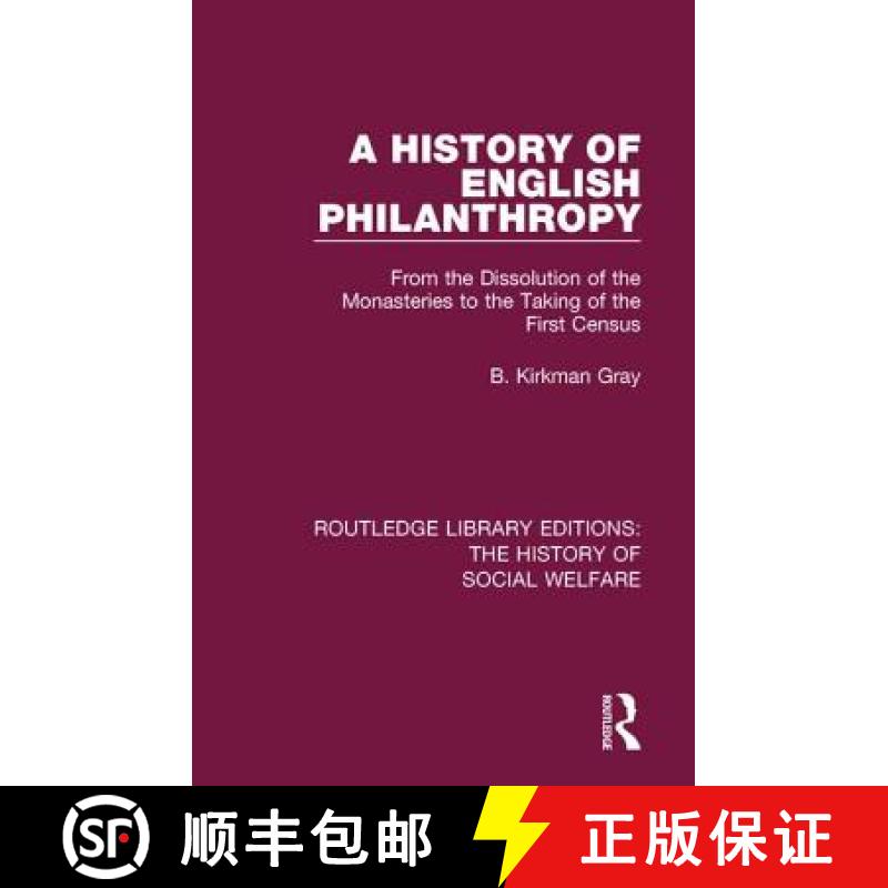 【4周达】A History of English Philanthropy: From the Dissolution of the Monasteries to the Taking of ... [9781138204430]