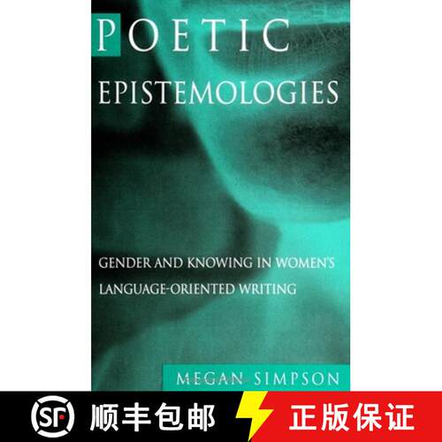 【3-4周达】Poetic Epistemologies : Gender and Knowing in Women's Language-Oriented Writing [9780791444467]